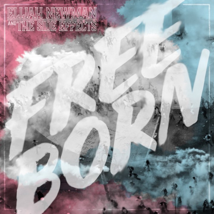 Elijah Newman & The SideEffects – Free Born EP